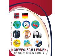 Norwegisch Lernen Mit 1000 Wichtigen Wörtern: Zweisprachiges Norwegisch - deutsch Bild- Und Vokabelbuch Für Kinder & Erwachsen