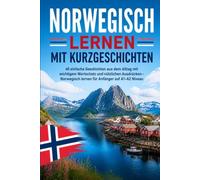 Norwegisch lernen mit Kurzgeschichten: 40 einfache Geschichten aus dem Alltag mit wichtigem Wortschatz und nützlichen Ausdrücken - Norwegisch lernen für Anfänger auf A1-A2 Niveau