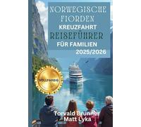 NORWEGISCHE FIORDEN KREUZFAHRT REISEFÜHRER FÜR FAMILIEN 2025/2026 (VOLLFARBIG): Der Traumurlaub und das Abenteuer einer Familie durch Norwegens malerische Landschaften und reiche Geschichte