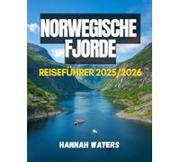 NORWEGISCHE FJORDE REISEFÜHRER 2025/2026: Entdecken Sie Bergen, Flåm, Geiranger, Ålesund und Stavanger mit Insidertipps zu Kreuzfahrten, Wandern, Essen, Hotels und Transport