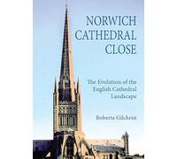 Norwich Cathedral Close: The Evolution of the English Cathedral Landscape (Studies in the History of Medieval Religion)