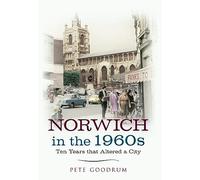 Norwich in the 1960s: Ten Years That Altered a City (Ten Years that Changed a City)