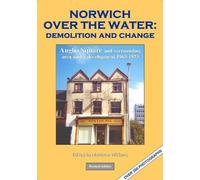 NORWICH OVER THE WATER: Demolition and change: Anglia Square and surrounding area under development 1965-1973