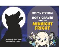 Nory’s Stories: Nory Graves and the Midnight Fright: Facing fears and finding unexpected Friendships
