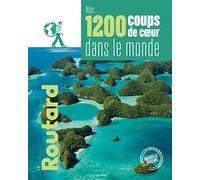 Nos 1200 coups de coeur dans le monde: L'indispensable pour choisir sa prochaine destination...