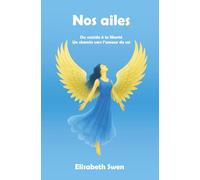 Nos ailes: Du suicide à la liberté, un chemin vers l’amour de soi