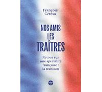 Nos amis les traîtres - Retour sur une spécialité française : la trahison