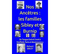 Nos Ancêtres : les familles Sibley et Burnip: De Tongue End et Crook à Sheffield, Paris et Montmorency