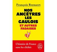 Nos Ancetres Les Gaulois ET Autres Fadaises
