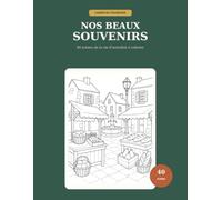 Nos beaux souvenirs: 40 scènes de la vie d’autrefois à colorier