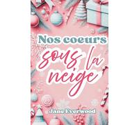 Nos coeurs sous la neige: Une romance de Noël dans les Alpes, tendre et réconfortante.