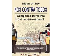 Nos contra todos: Campañas terrestres del Imperio español (Crónicas de la historia)