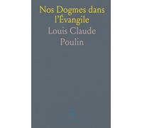 Nos Dogmes dans l’Évangile: La Trinité, l'Incarnation, la Rédemption, la Grâce Et les Sacrements, le Royaume de Dieu