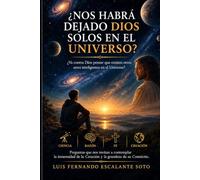 NOS HABRÁ DEJADO DIOS SOLOS EN EL UNIVERSO: ¿Va contra Dios pensar que existen otros seres inteligentes en el Universo? (LA VIDA EN ESTE MUNDO y MI TRASCENDENCIA FUTURA)