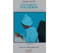 NOS MAMANS, NOS HÉROS: La vie d’une femme qui a tout donné