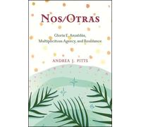 Nos/Otras : Gloria E. Anzaldua, Multiplicitous Agency, and Resistance