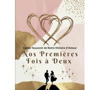 Nos Premières Fois à Deux - Cahier Souvenir de Notre Histoire d’Amour: Livre à remplir couple - activité à faire en amoureux avec espaces pour écriture et photos