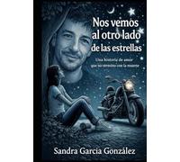 NOS VEMOS AL OTRO LADO DE LAS ESTRELLAS: Una historia de amor que nunca muere