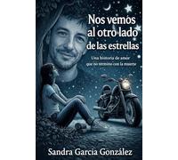 NOS VEMOS AL OTRO LADO DE LAS ESTRELLAS: Una historia de amor que nunca muere
