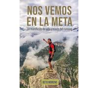 Nos vemos en la meta: Un manifiesto de vida a través del running