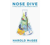 Nose Dive: A Field Guide to the World's Smells by Harold Mcgee (English) Hardcov