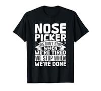 Nose Picker - We Don't Stop Until We're Done T-Shirt
