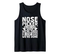 Nose Picker - We Don't Stop Until We're Done Tank Top