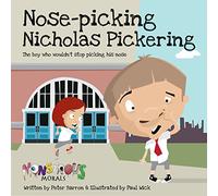 Nose Pickin Nicholas Pickering: The Boy Who Wouldn't Stop Picking His Nose (Monstrous Morals)