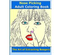Nose Picking Adult Coloring Book : The Art of Extracting Boogers: Coloring Book for Adults Relaxation, Easy and Fun Coloring Pages.