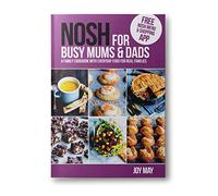 NOSH for Busy Mums and Dads: A Family Cookbook with Everyday Food for Real Families (NOSH 2nd New edition)