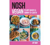 NOSH Vegan : Plant-Based and Down-to-Earth