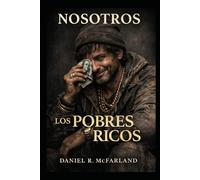 Nosotros, los pobres ricos: Por qué las historias de éxito no son como te las contaron