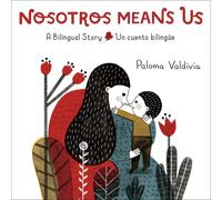 Nosotros Means Us: Un cuento biling?e / A Bilingual Story by Paloma Valdivia Boa