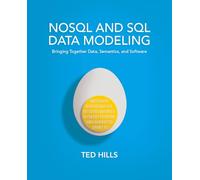 NoSQL and SQL Data Modeling: Bringing Together Data, Semantics, and Software: Bringing Together Data, Semantics & Software