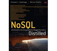 NoSQL Distilled A Brief Guide to the Emerging World of Polyglot Persistence by Fowler, Martin ( AUTHOR ) Aug-08-2012 Paperback