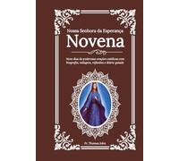 Nossa Senhora da Esperança Novena: Nove dias de poderosas orações católicas com biografia, milagres, reflexões e diário guiado