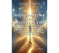 NOSSO PAPEL NA TERRA: MISSÕES DE VIDA: COMO IDENTIFICAR E CUMPRIR NOSSA MISSÃO ESPIRITUAL NA TERRA, EM ALINHAMENTO COM A VONTADE DIVINA (ESPÍRITA: CAMINHOS DA ALMA)