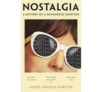 Nostalgia: A History of a Dangerous Emotion