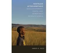 Nostalgia After Apartheid : Disillusionment, Youth, and Democracy in South Africa