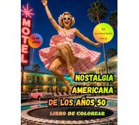 Nostalgia Americana de los Años 50: Libro para Colorear para Adultos con 45 Ilustraciones Vintage de Coches Clásicos, Jukebox, Cafeterías Americanas, Hollywood, Música y Baile