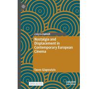 Nostalgia and Displacement in Contemporary European Cinema