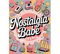 Nostalgia Babe Coloring Book: Retro and Childhood-Inspired Coloring Pages Featuring Cozy Memories, Vintage Toys, Playful Scenes, and Whimsical Designs for Relaxation
