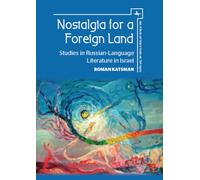 Nostalgia for a Foreign Land : Studies in Russian-Language Literature in Israel