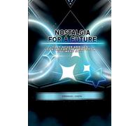 Nostalgia for a Future That Never Arrived, Longing for the Tomorrow You Were Sold