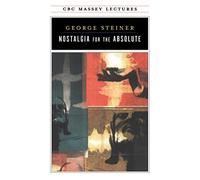 Nostalgia for the Absolute (CBC Massey Lectures)