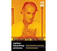 Nostalgia for the Future: Luigi Nono's Selected Writings and Interviews (California Studies in 20th-Century Music): 21