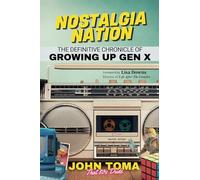 Nostalgia Nation: The Definitive Chronicle of Growing up Gen X