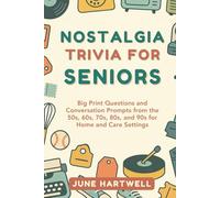 Nostalgia Trivia for Seniors: Big Print Questions and Conversation Prompts from the 50s, 60s, 70s, 80s, and 90s for Home and Care Settings