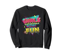 Nostalgic 80s Inspired Girls Just Wanna Have Fun Throwback Sweatshirt