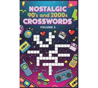 Nostalgic 90s and 2000s Crosswords - Volume 2: Volume 2: 60 Fun & Clever Crossword Puzzles Packed with Throwback Pop Culture, Music, Movies, Trends ... Memories from the Late 90s and Early 2000s